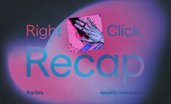 Right Click Recap Rarible NFT Newsletter