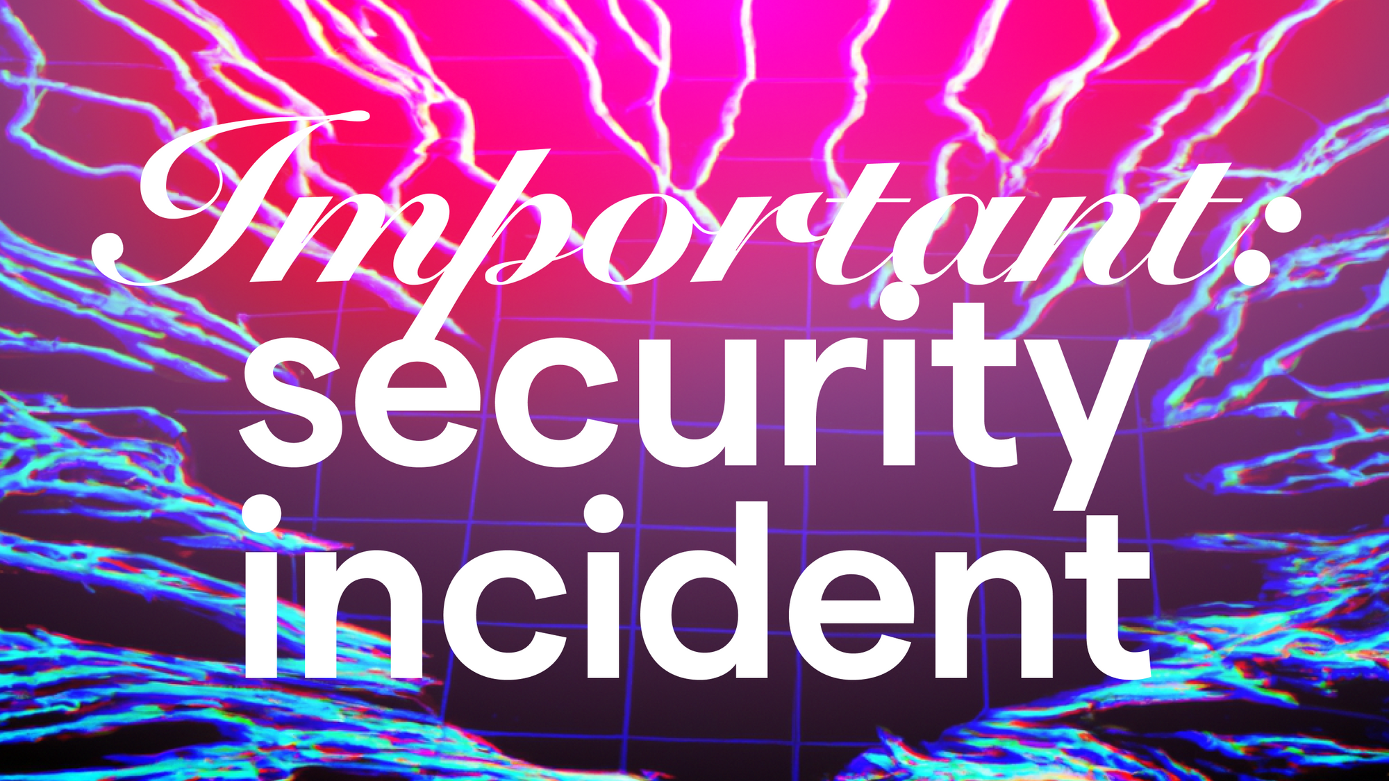 Important: email service provider security incident